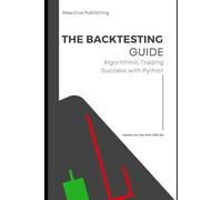 The Backtesting Guide: Algorithmic Trading Success with Python