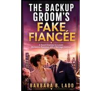 The Backup Groom's Fake Fiancée: A Sweet Enemies-to-Lovers Workplace Romance with a Marriage Contract (The Backup Wedding Series (6-Book Sweet Workplace Romance Collection))