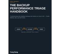 The Backup Performance Triage Handbook: Troubleshooting Slow Database Backups and Restores on Linux and AIX - Oracle (RMAN), DB2, and SAP HANA