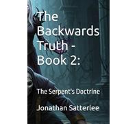 The Backwards Truth - Book 2:: The Serpent's Doctrine