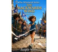 THE BACKWARDS WIND: A fully illustrated chapter book adventure for readers aged 6 to 10 - About doing the right thing when it costs you the thing you wanted most. (The Whistwick Series)