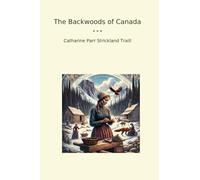 The Backwoods of Canada (Classic Books)