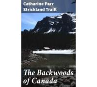 The Backwoods Of Canada (ebook)