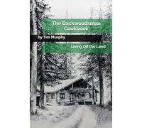The Backwoodsman Cookbook: Living Off the Land