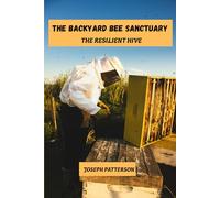 The backyard bee sanctuary: The resilient hive