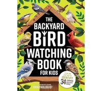 The Backyard Bird Watching Book for Kids: An Interactive Guide to Bird Watching - A Fun and Easy Way to Identify the Most Common Backyard Birds