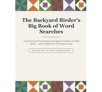 The Backyard Birder's Big Book of Word Searches: 100 Extra Large Print Puzzles on Songbirds, Feeders, and Field Marks - with Verified Error-Free Answer Keys (Thimble Lane Large Print Word Searches)