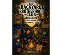 The Backyard Brotherhood Campout: Book 1 of The Backyard Brotherhood Club