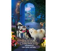 The Backyard Chronicles: Adventures of Loki, Sylvie, and Hella