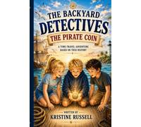 The Backyard Detectives: The Pirate Coin: A Time-Travel Adventure Based on the True Story of Florida’s 1715 Treasure Fleet