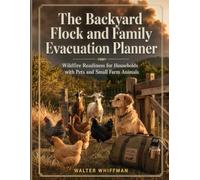 The Backyard Flock and Family Evacuation Planner: Wildfire Readiness for Households with Pets and Small Farm Animals