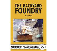 The Backyard Foundry: 25 (Workshop Practice Series)