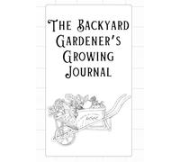 The Backyard Gardener's Growing Journal