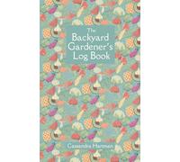 The Backyard Gardener's Log Book: A Simple Book for the Simple Gardener