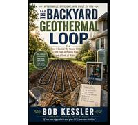 The Backyard Geothermal Loop: How I Cooled My House With 2,000 Feet of Plastic Pipe and a Tank of Water (Home Alternative Energy and Fixes to increase your comfort while saving a few dollars too!)