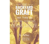 THE BACKYARD GRAFT: Simple Pruning and Grafting Techniques for Home Gardeners