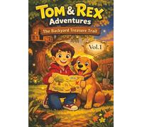 The Backyard Treasure Hunt: A Tom & Rex Adventure Vol.1: A Fun and Inspiring Children’s Book About Friendship, Exploration, and Finding Treasure Close ... young readers and treasure hunter everywhere