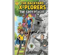 The Backyard X-Plorers: The Grey Plague: An Epic Fantasy Adventure