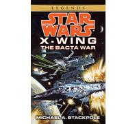 The Bacta War: Star Wars Legends (Rogue Squadron): 4 (Star Wars: X-Wing - Legends)