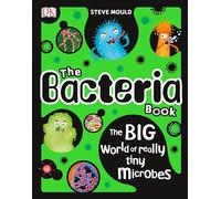 The Bacteria Book: The Big World of Really Tiny Microbes (The Science Book Series)