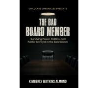 The Bad Board Member: Surviving Power,Politics, and Public Betrayal in the Boardroom