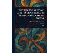 The Bad Boy at Home, and His Experiences in Trying to Become an Editor