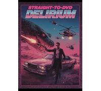 The Bad Movie Chronicles : Book Straight-to-DVD Delirium: Movies So Bad They're Essential