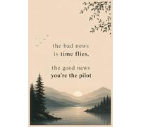 The Bad News Is Time Flies, The Good News You're the Pilot: A Nature-Inspired Lined Journal for Mindful Reflection, Everyday Adventures, and Quiet Moments