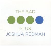The Bad Plus - Joshua Redman - The Bad Plus: Joshua Redman