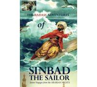 The Badass Adventures of Sinbad the Sailor: Seven Voyages from the Arabian Nights