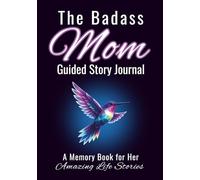 The Badass Mom Guided Story Journal: A Memory Book for Her Amazing Life Stories