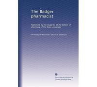 The Badger pharmacist: Published by the students of the School of pharmacy of the State university