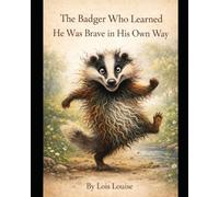 The Badger Who Learned He Was Brave in His Own Way (Glowkind Tales)