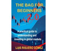 THE BAG FOR BEGINNERS 2.0: A practical guide to understanding and investing in global markets