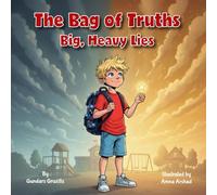 The Bag of Truths: Big, Heavy Lies: A Children’s Book About Honesty, Responsibility, and Growing Up Brave