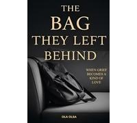 The Bag They Left Behind.: When Grief Becomes a Kind of Love.