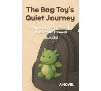 The Bag Toy's Quiet Journey: A Hanging Toy's Chronicle of Love and Farewell: Magical Plush Toy Story and Adult Fairy Tale Fantasy Adventure Novel
