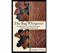 The Bag Whisperer: Confessions of a Neurodivergent Authentication Detective