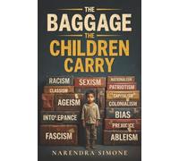 THE BAGGAGE THE CHILDREN CARRY: How Society Teaches Children to Divide, Judge, and Hate