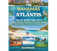 The Bahamas and Atlantis Travel Guide 2026-2027 (Full Colour): Explore Nassau, Eleuthera, Paradise Island, Beaches, Resorts, Food, Culture, and Island Adventures for First-Time and Return Visitors