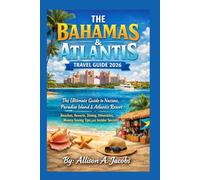 THE BAHAMAS & ATLANTIS TRAVEL GUIDE 2026: The Ultimate Guide to Nassau, Paradise Island & Atlantis Resort-Beaches, Resorts, Dining, Itineraries, Money-Saving Tips, and Insider Secrets