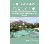 THE BAHAMAS TRAVEL GUIDE: Beyond the Blue: A Comprehensive, Up-to-Date Escape into the Hidden Heart of the Bahamas