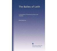 The Bailies of Leith: a miscellany of historical articles and sketches