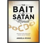The Bait of Satan Manual: Breaking Free From Hurt, Anger, and Bitterness