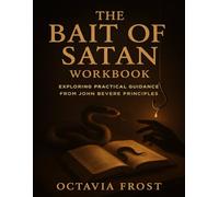 The Bait of Satan Workbook: Exploring Practical Guidance from John Bevere Principles