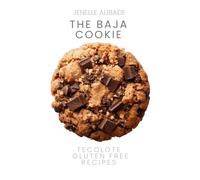 The Baja Cookie: Tecolote Gluten Free Recipes (The Tecolote Cookbook Series)