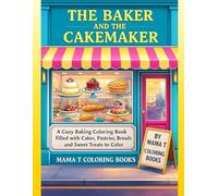 The Baker and the Cakemaker: A Cozy Baking Coloring Book Filled with Cakes, Pastries, Breads & Sweet Treats to Color: A Delicious Coloring Journey of ... Books: A Collection of Artful Escapes)