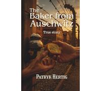 The Baker from Auschwitz: True Story