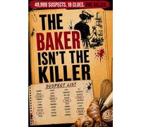 The Baker Isn't the Killer: 49,999 SUSPECT NAMES. 18 CLUES. ONE KILLER (Who Is The Killer?)
