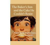 The baker’s son and the Cake He Couldn’t Resist: A story of temptation, Grace, and second chances